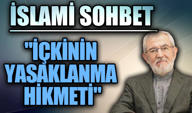 İSLAMİ SOHBET “İçkinin Yasaklanma Hikmeti”