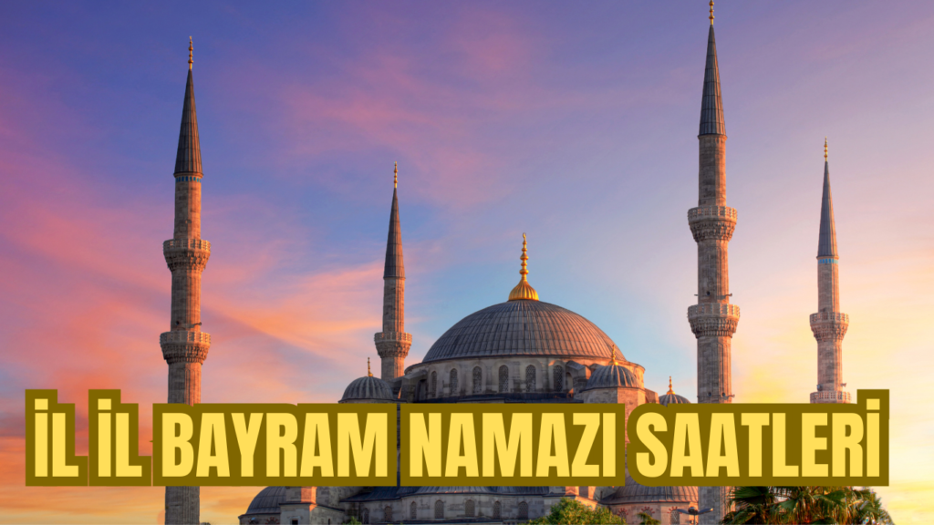 İL İL BAYRAM NAMAZI SAATLERİ