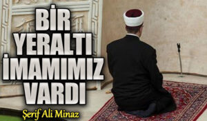 BİR YERALTI İMAMIMIZ VARDI