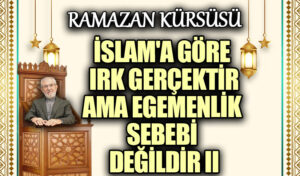 IRK GERÇEKTİR AMA EGEMENLİK SEBEBİ DEĞİLDİR II