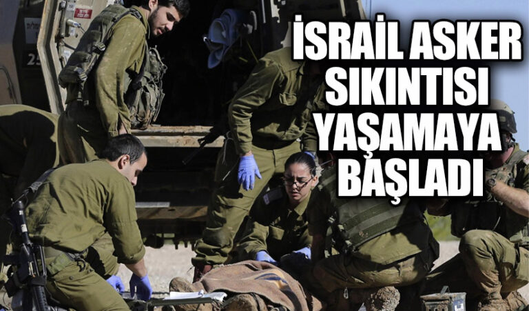 İSRAİL ASKER SIKINTISI YAŞAMAYA BAŞLADI