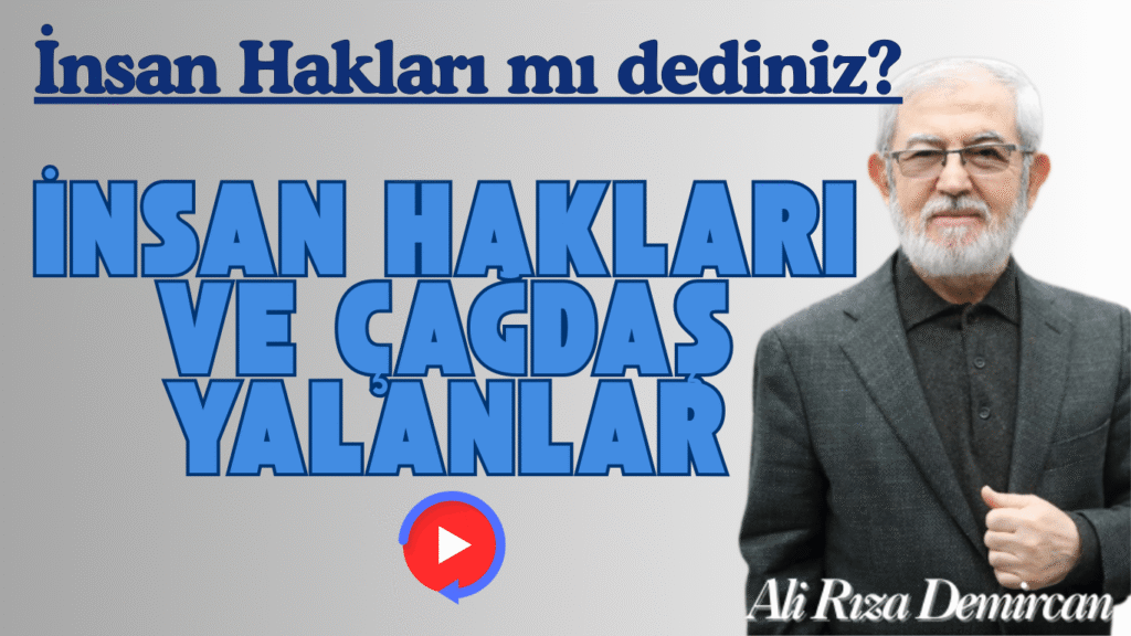 İSLAMİ SOHBET “İnsan Hakları Ve Çağdaş Yalanlar”
