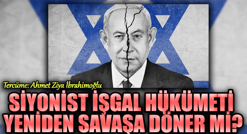 Siyonist İşgal Hükümeti Yeniden Savaşa Döner mi?