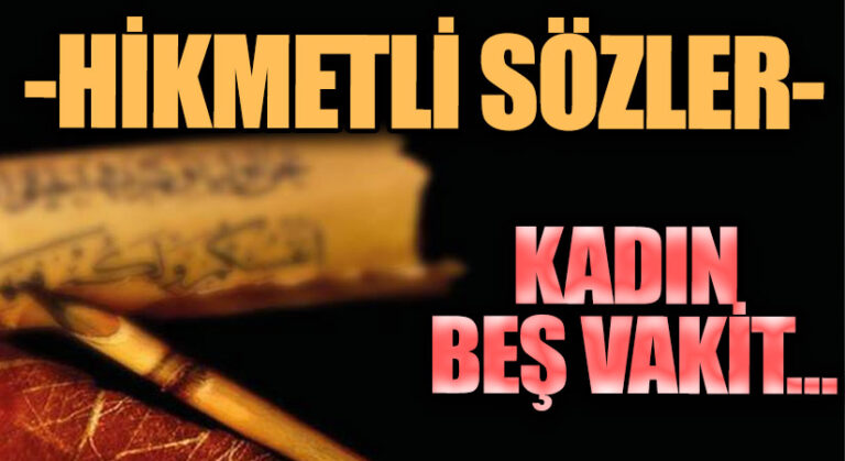 HİKMETLİ SÖZLER “Kadın Beş Vakit…”