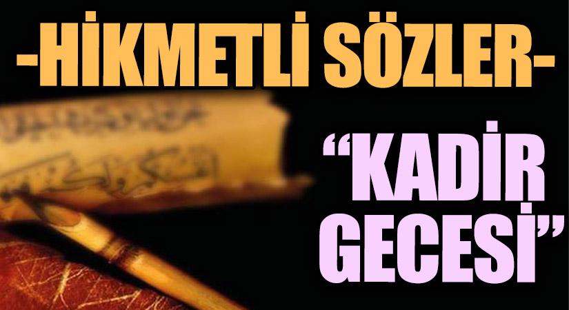HİKMETLİ SÖZLER “KADİR GECESİ”