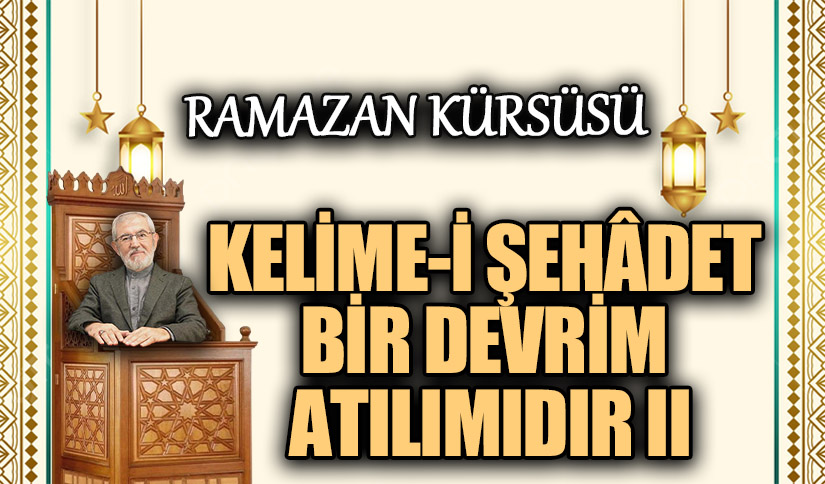 KELİME-İ ŞEHÂDET BİR DEVRİM ATILIMIDIR II