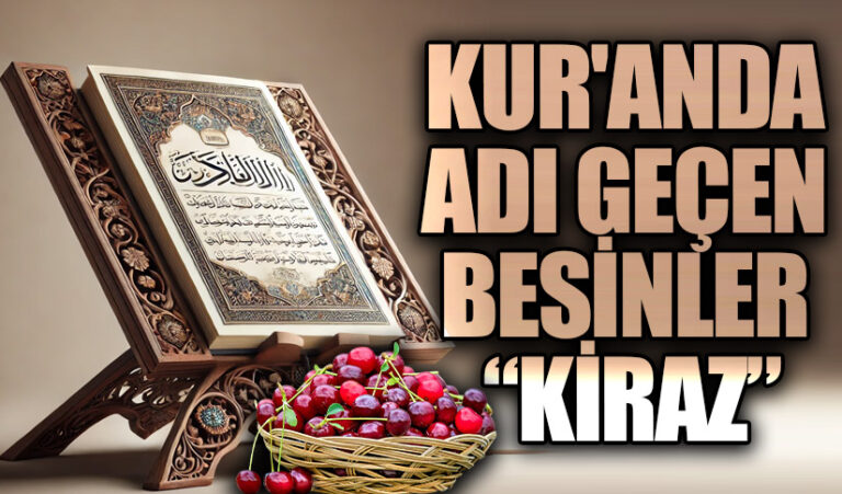 KUR’AN’DA ADI GEÇEN BESİNLER “KİRAZ”