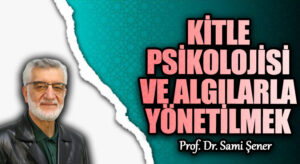 KİTLE PSİKOLOJİSİ  VE ALGILARLA YÖNETİLMEK