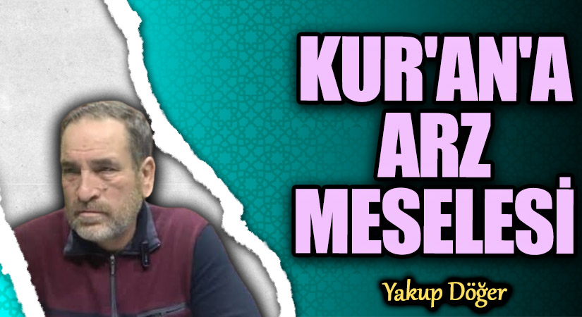 KUR’AN’A ARZ MESELESİ