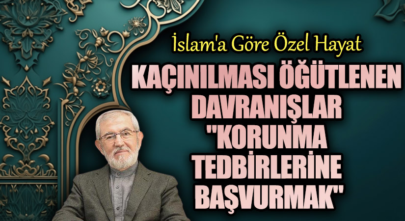 Kaçınılması Öğütlenen Davranışlar  “Korunma Tedbirlerine Başvurmak”