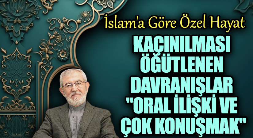 Kaçınılması Öğütlenen Davranışlar “Oral İlişki ve Çok Konuşmak”