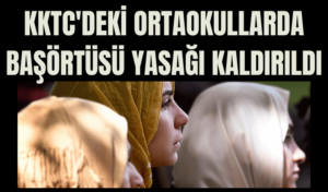 KKTC’deki Ortaokullarda Başörtüsü Yasağı Kaldırıldı