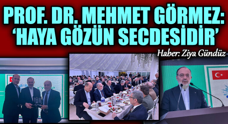 PROF. DR. MEHMET GÖRMEZ: ‘HAYA GÖZÜN SECDESİDİR’