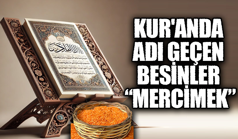 KUR’AN’DA ADI GEÇEN BESİNLER “MERCİMEK”