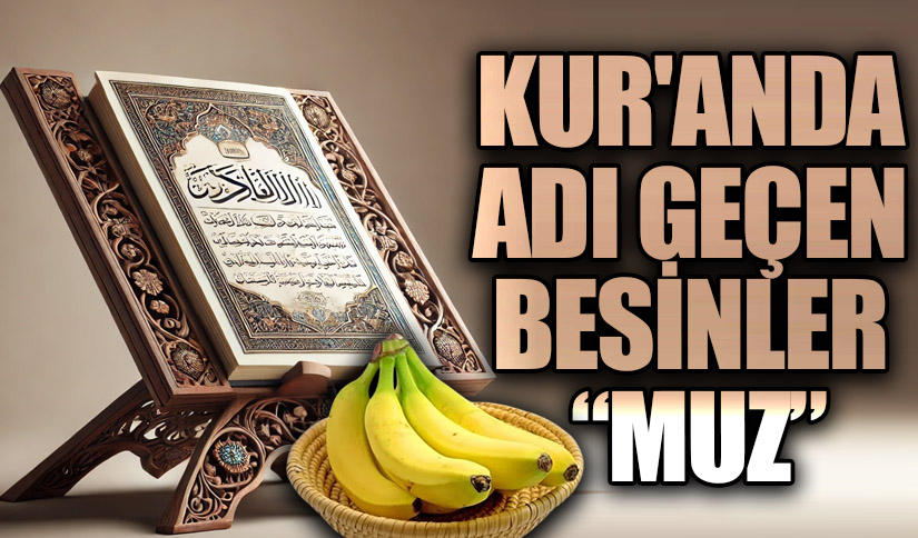 KUR’AN’DA ADI GEÇEN BESİNLER “MUZ”