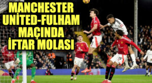 Manchester United-Fulham Maçında İftar Molası