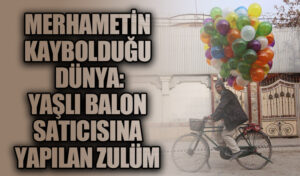 Merhametin Kaybolduğu Dünya: Yaşlı Balon Satıcısına Yapılan Zulüm