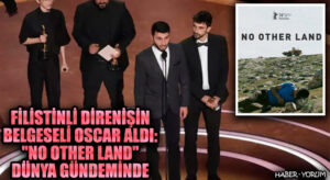 Filistinli Direnişin Belgeseli Oscar Aldı: “No Other Land” Dünya Gündeminde