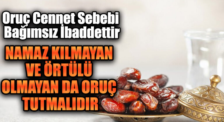 NAMAZ KILMAYAN VE ÖRTÜLÜ OLMAYAN DA ORUÇ TUTMALIDIR