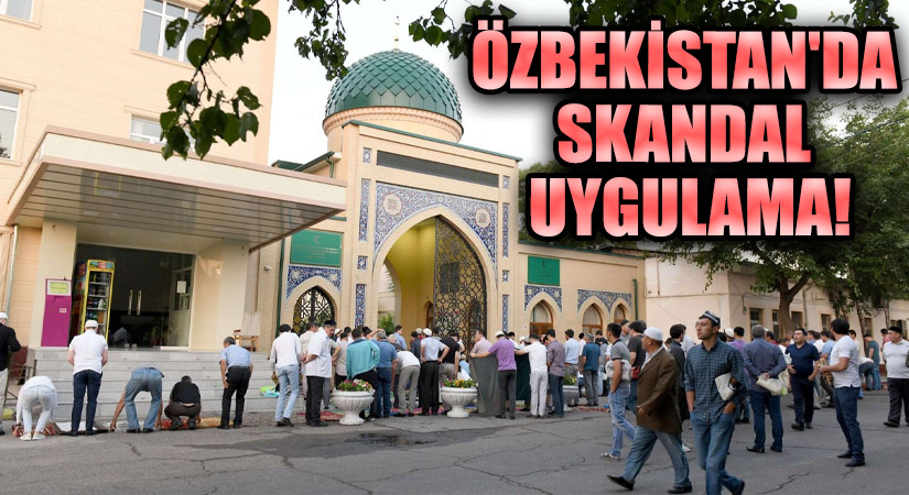 Özbekistan’da Skandal Uygulama!