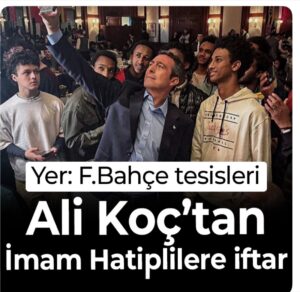 Ali Koç, İmam Hatiplilere İftar Verdi!