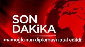 Ekrem İmamoğlu’nun Diploması İptal Edildi!