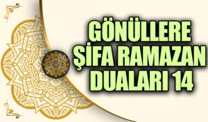 GÖNÜLLERE ŞİFA RAMAZAN DUALARI (14)