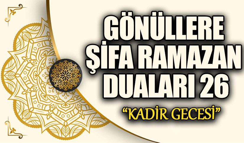 GÖNÜLLERE ŞİFA RAMAZAN DUALARI (26) “Kadir Gecesi”
