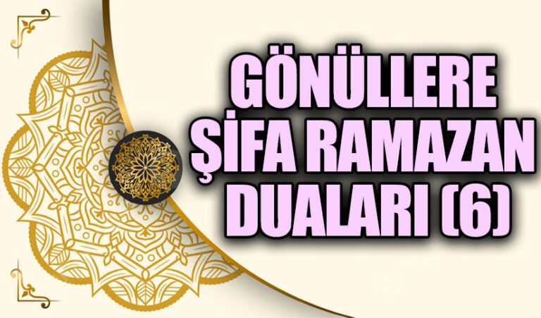 GÖNÜLLERE ŞİFA RAMAZAN DUALARI 6