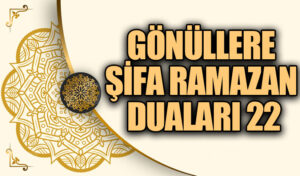 GÖNÜLLERE ŞİFA RAMAZAN DUALARI (22)
