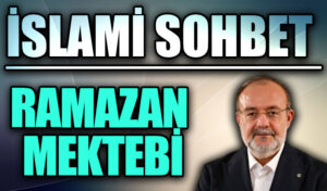 İSLAMİ SOHBET “RAMAZAN MEKTEBİ”