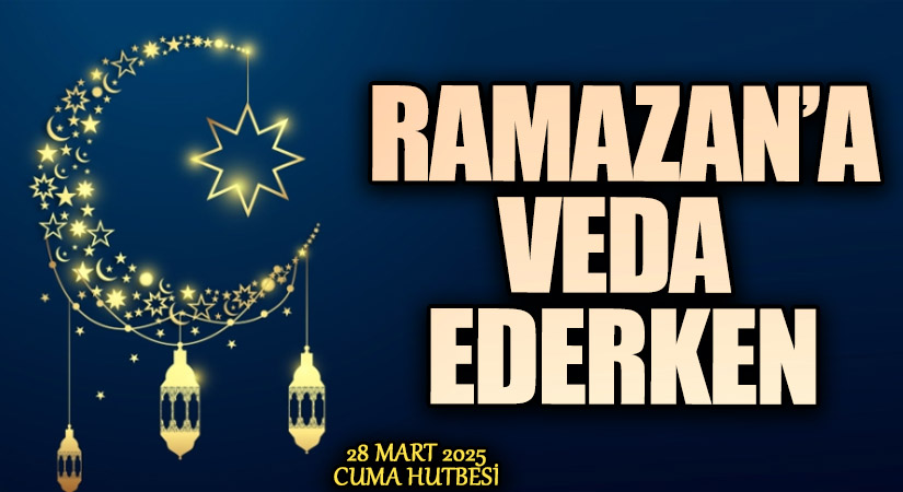 RAMAZAN’A VEDA EDERKEN
