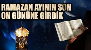 Ramazan Ayının Son On Gününe Girdik
