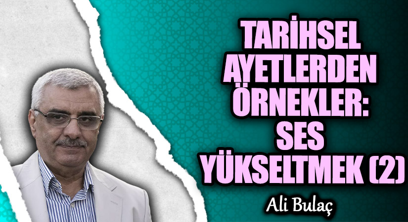 TARİHSEL AYETLERDEN ÖRNEKLER: SES YÜKSELTMEK (2)