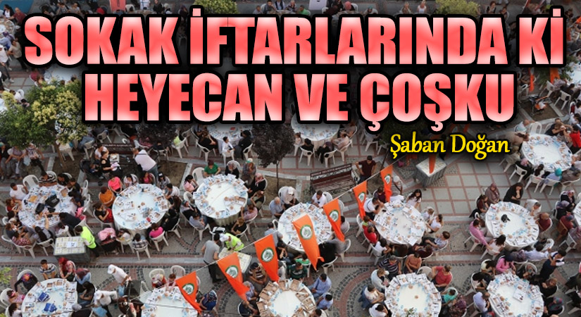 SOKAK İFTARLARINDA Kİ HEYECAN VE ÇOŞKU