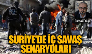 SURİYE’DE İÇ SAVAŞ SENARYOLARI