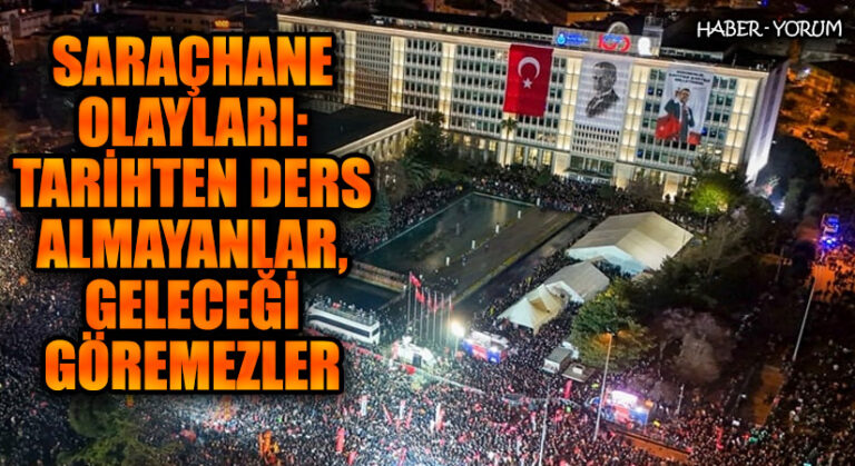 Saraçhane Olayları: Tarihten Ders Almayanlar, Geleceği Göremezler
