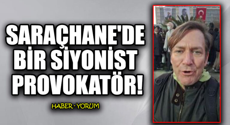 Saraçhane’de Bir Siyonist Provokatör