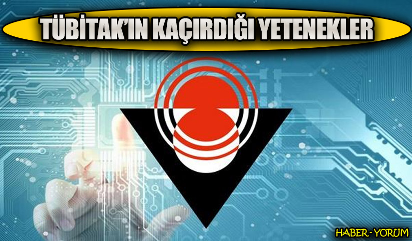 TÜBİTAK’IN KAÇIRDIĞI YETENEKLER