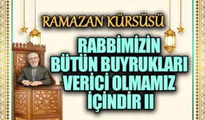RABBİMİZİN BÜTÜN BUYRUKLARI VERİCİ OLMAMIZ İÇİNDİR II