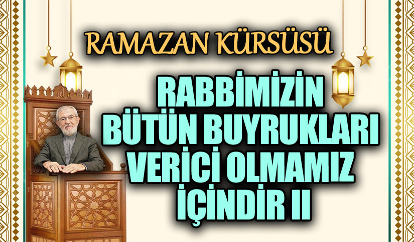 RABBİMİZİN BÜTÜN BUYRUKLARI VERİCİ OLMAMIZ İÇİNDİR II