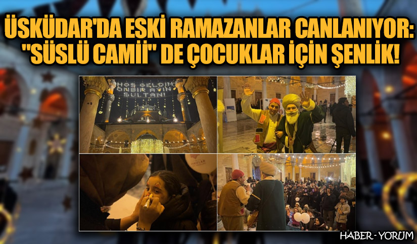 Üsküdar’da Eski Ramazanlar Canlanıyor: “Süslü Cami”de Çocuklar İçin Şenlik!