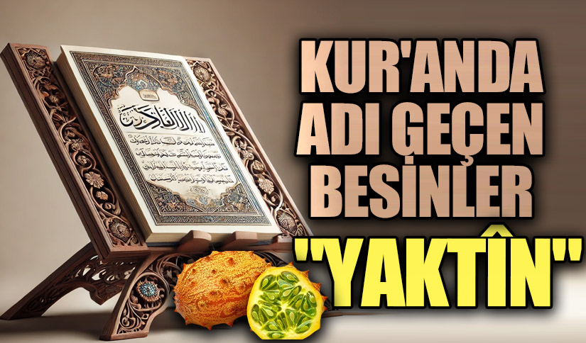 KUR’AN’DA ADI GEÇEN BESİNLER “YAKTÎN”