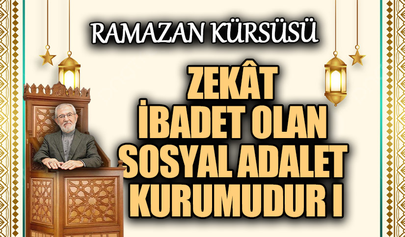 ZEKÂT İBADET OLAN SOSYAL ADALET KURUMUDUR I