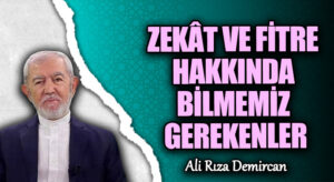 ZEKÂT VE FİTRE HAKKINDA BİLMEMİZ GEREKENLER