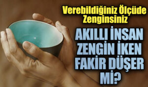 AKILLI İNSAN ZENGİN İKEN FAKİR DÜŞER Mİ?