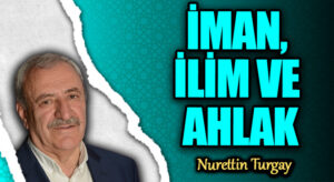 İMAN, İLİM VE AHLAK