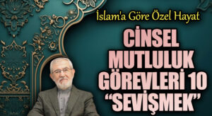 Cinsel Mutluluk Görevleri 10 “Sevişmek”