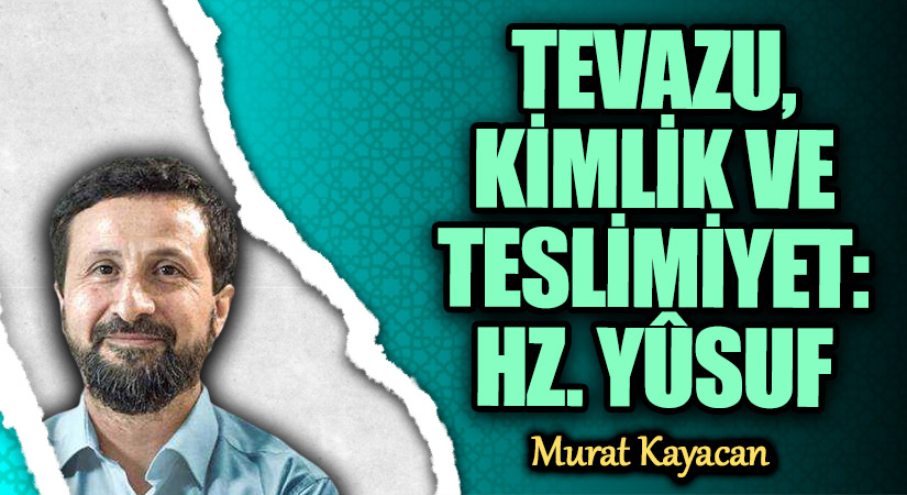 TEVAZU, KİMLİK VE TESLİMİYET: HZ. YÛSUF