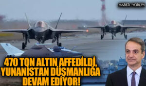 470 Ton Altın Affedildi, Yunanistan Düşmanlığa Devam Ediyor!